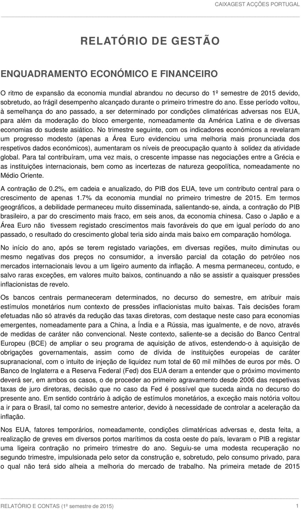 Esse período voltou, à semelhança do ano passado, a ser determinado por condições climatéricas adversas nos EUA, para além da moderação do bloco emergente, nomeadamente da América Latina e de