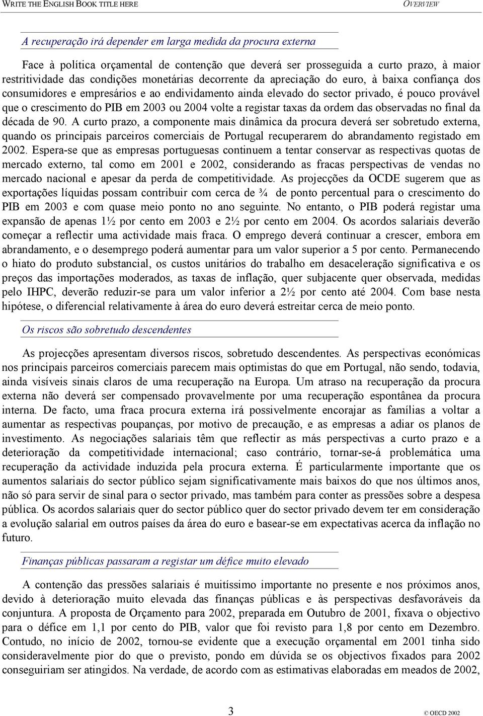 a registar taxas da ordem das observadas no final da década de 90.