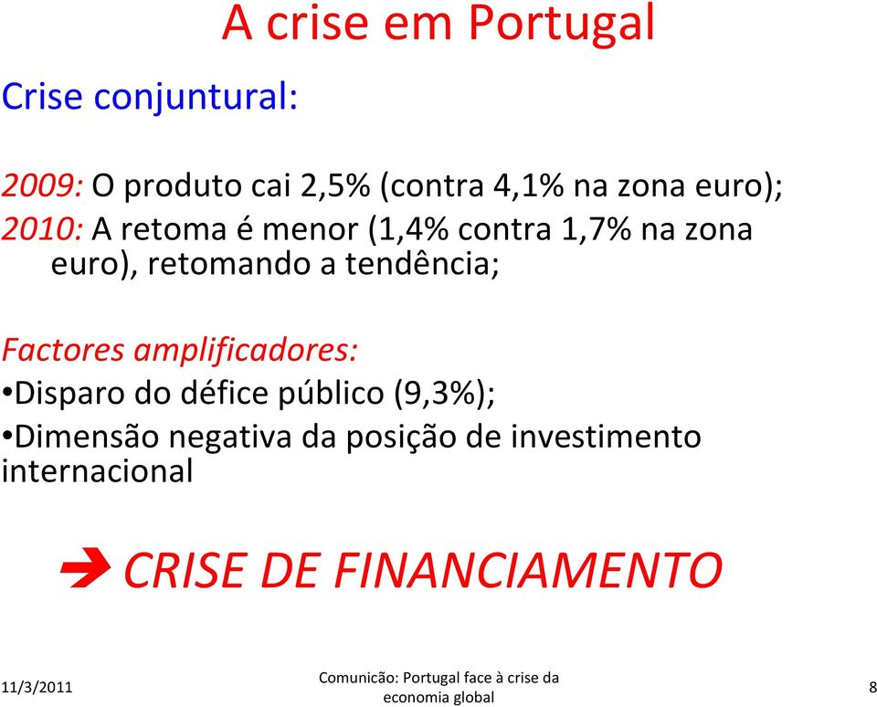 retomando a tendência; Factores amplificadores: Disparo do défice público