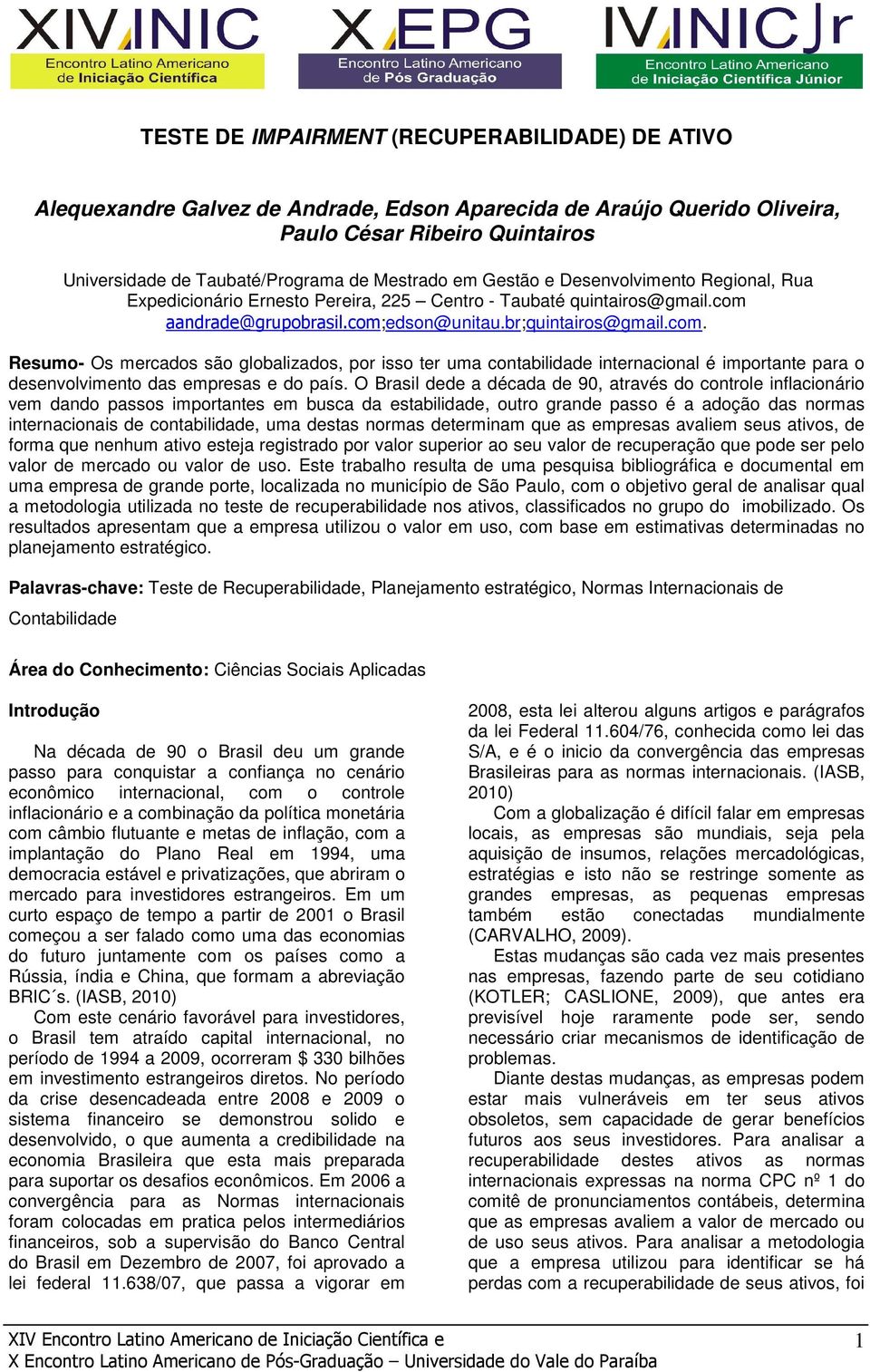 aandrade@grupobrasil.com;edson@unitau.br;quintairos@gmail.com. Resumo- Os mercados são globalizados, por isso ter uma contabilidade internacional é importante para o desenvolvimento das empresas e do país.