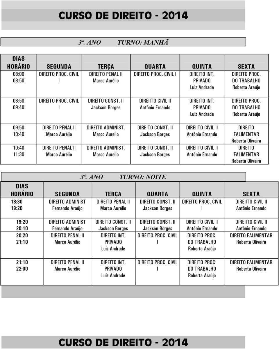 ANO TURNO: NOTE HORÁRO SEGUNDA TERÇA QUARTA QUNTA SEXTA ADMNST Fernando Araújo PENAL CONST. PROC.