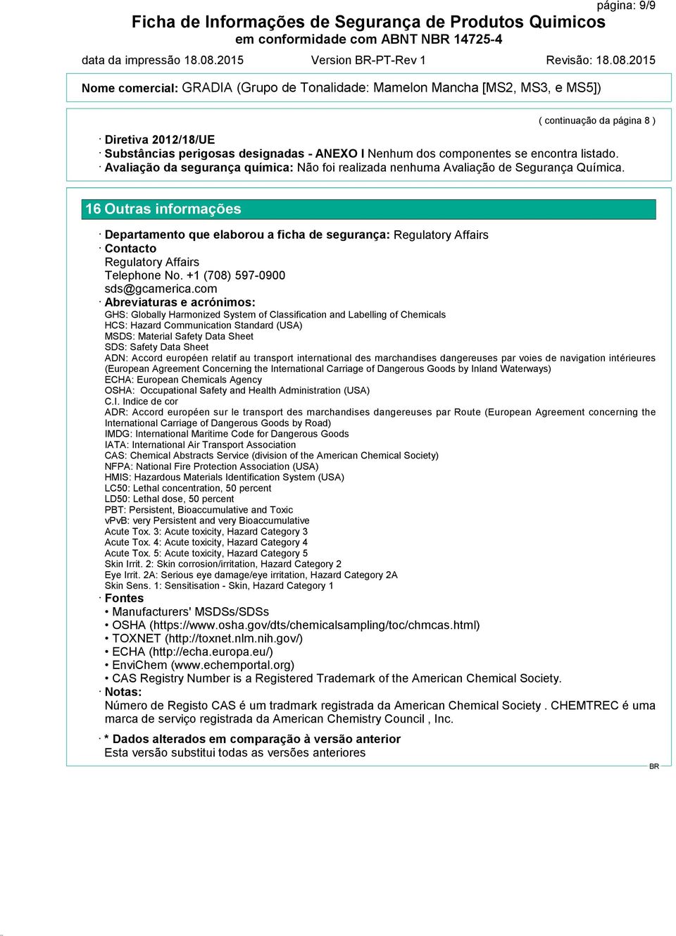 Avaliação da segurança química: Não foi realizada nenhuma Avaliação de Segurança Química.