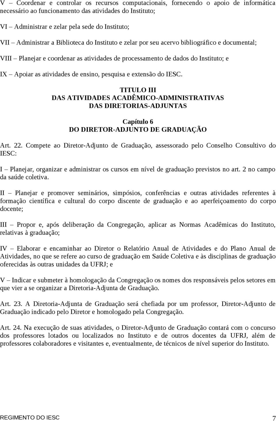 ensino, pesquisa e extensão do IESC. TITULO III DAS ATIVIDADES ACADÊMICO-ADMINISTRATIVAS DAS DIRETORIAS-ADJUNTAS Capítulo 6 DO DIRETOR-ADJUNTO DE GRADUAÇÃO Art. 22.