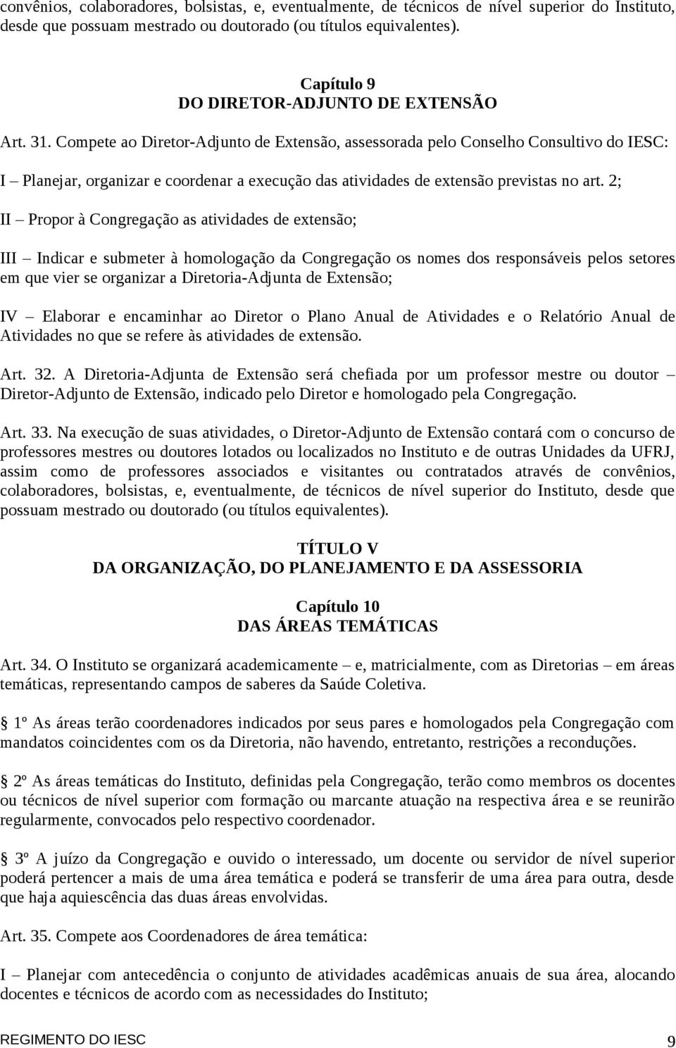 Compete ao Diretor-Adjunto de Extensão, assessorada pelo Conselho Consultivo do IESC: I Planejar, organizar e coordenar a execução das atividades de extensão previstas no art.