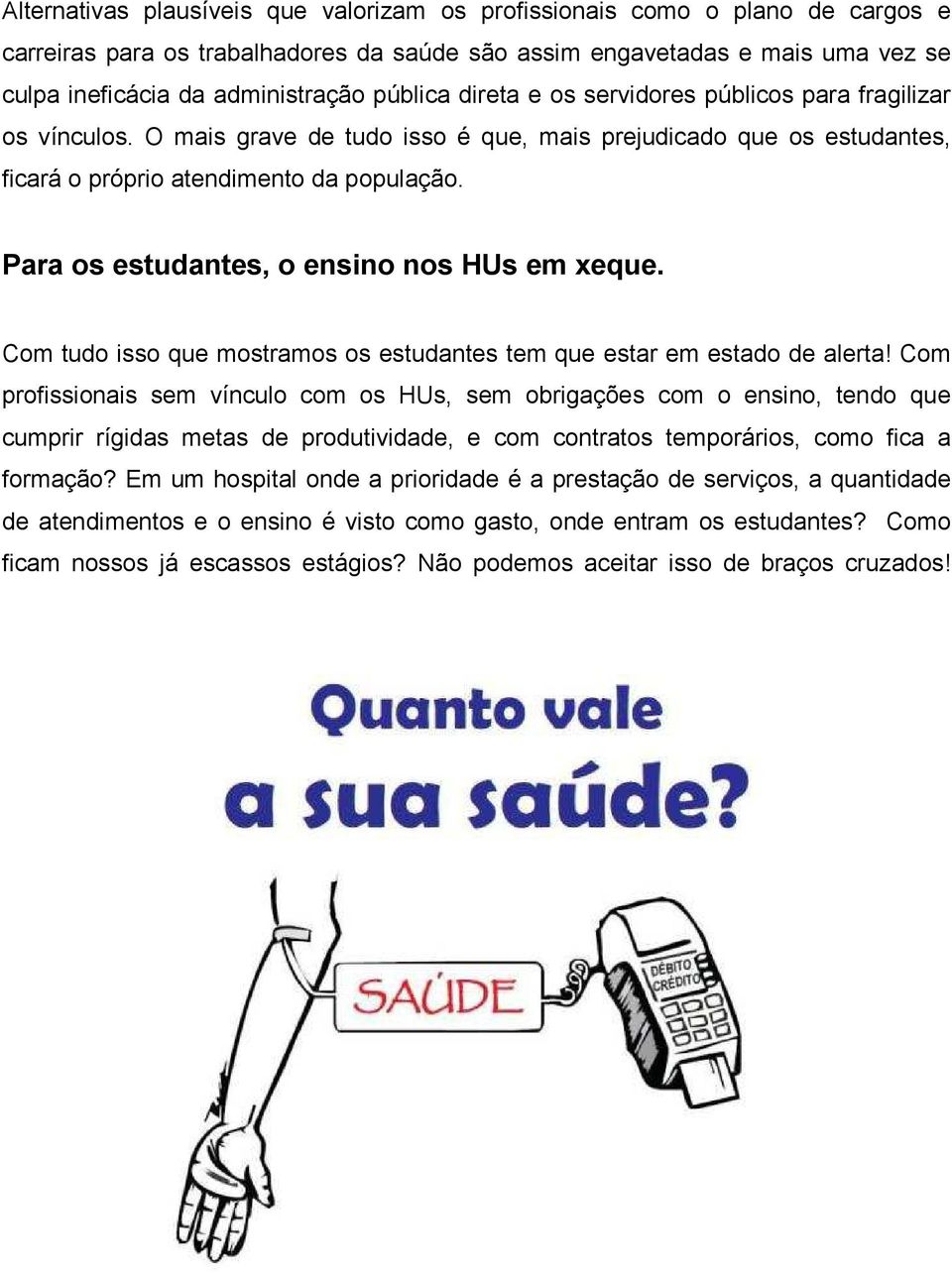 Para os estudantes, o ensino nos HUs em xeque. Com tudo isso que mostramos os estudantes tem que estar em estado de alerta!