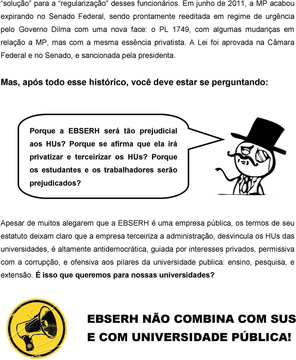 com a mesma essência privatista. A Lei foi aprovada na Câmara Federal e no Senado, e sancionada pela presidenta.