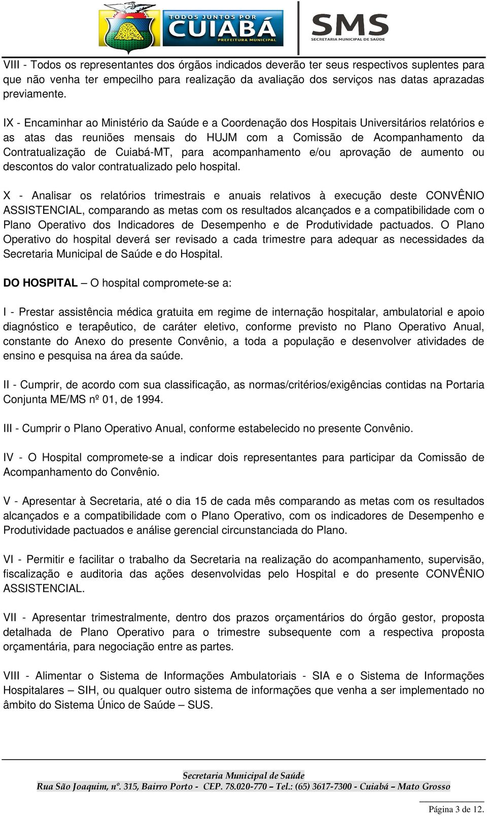 Cuiabá-MT, para acompanhamento e/ou aprovação de aumento ou descontos do valor contratualizado pelo hospital.