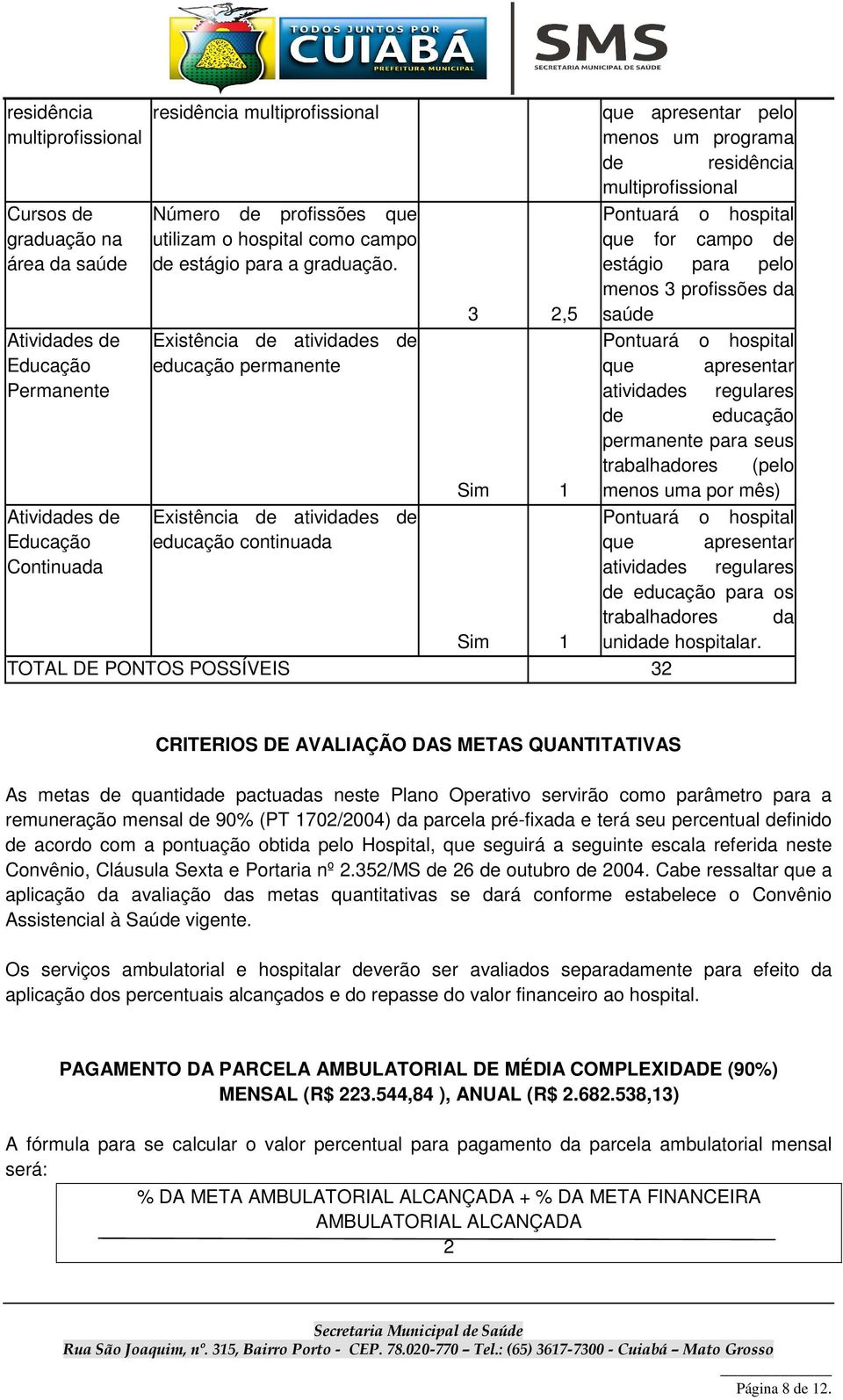 estágio para pelo 3 2,5 menos 3 profissões da saúde Atividades de Existência de atividades de Educação educação permanente que apresentar Permanente atividades regulares de educação permanente para