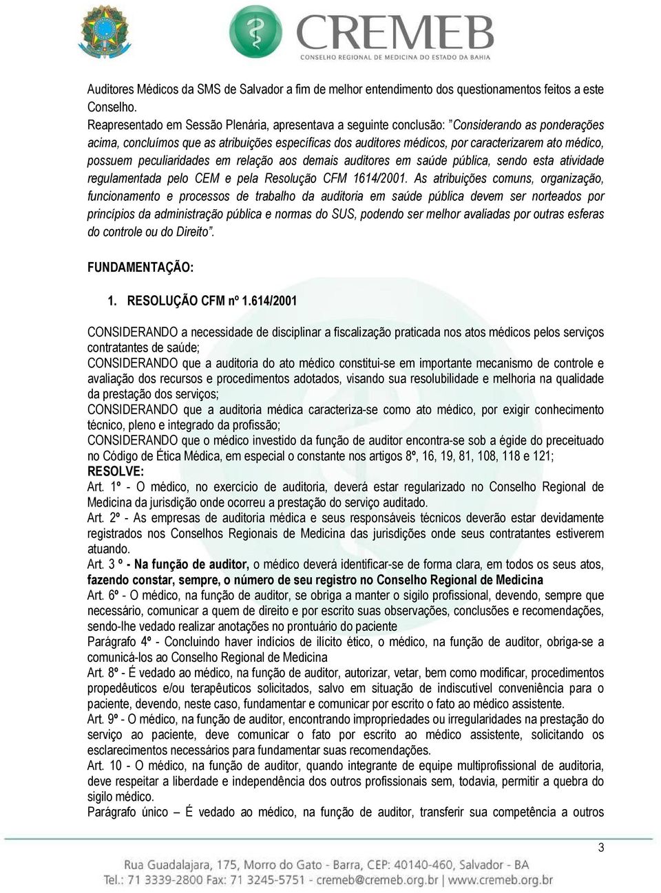 possuem peculiaridades em relação aos demais auditores em saúde pública, sendo esta atividade regulamentada pelo CEM e pela Resolução CFM 1614/2001.