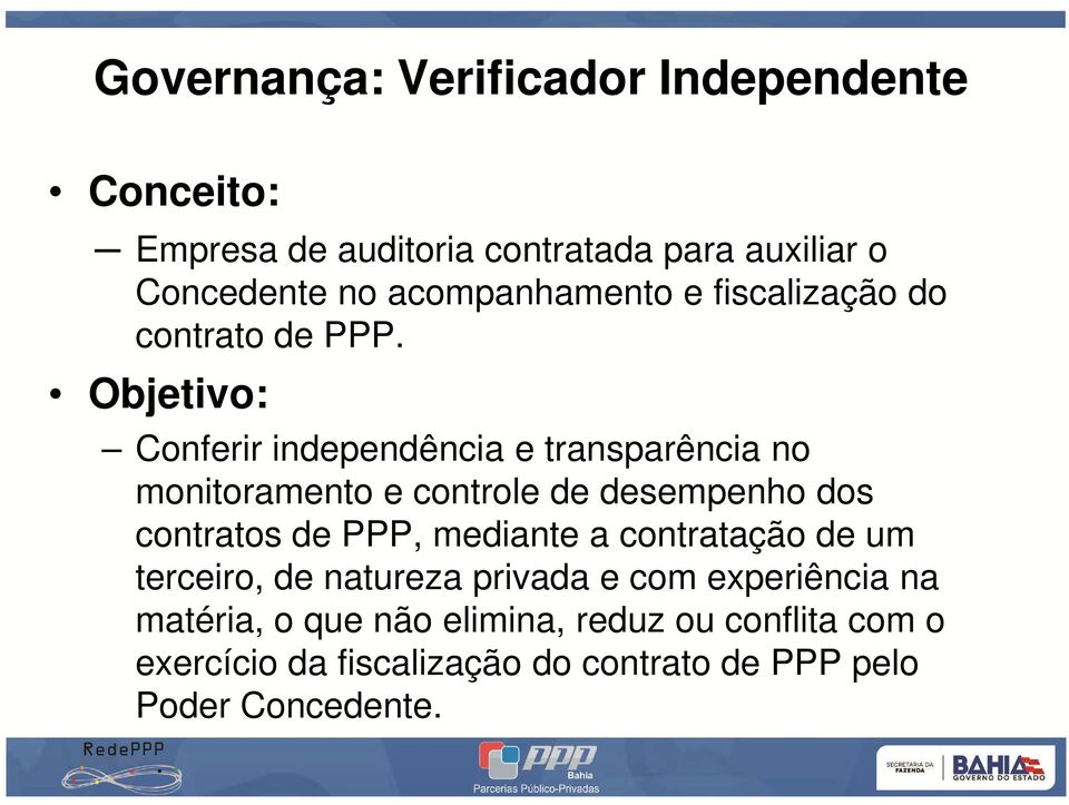 Objetivo: Conferir independência e transparência no monitoramento e controle de desempenho dos contratos de PPP,