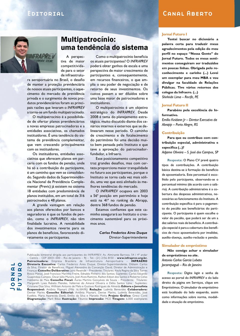 O multipatrocínio é a possibilidade de ofertar planos previdenciários a novas empresas patrocinadoras e a entidades associativas, os chamados instituidores.