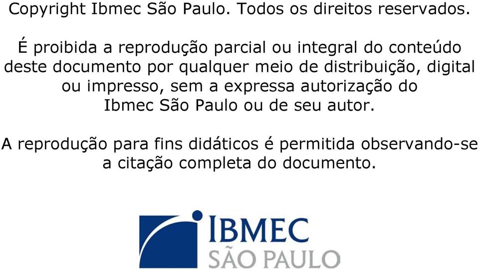 meio de distribuição, digital ou impresso, sem a expressa autorização do Ibmec São