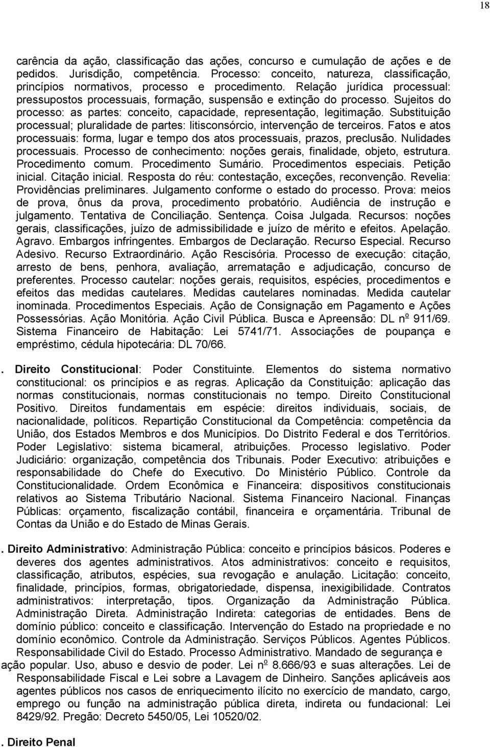 Sujeitos do processo: as partes: conceito, capacidade, representação, legitimação. Substituição processual; pluralidade de partes: litisconsórcio, intervenção de terceiros.