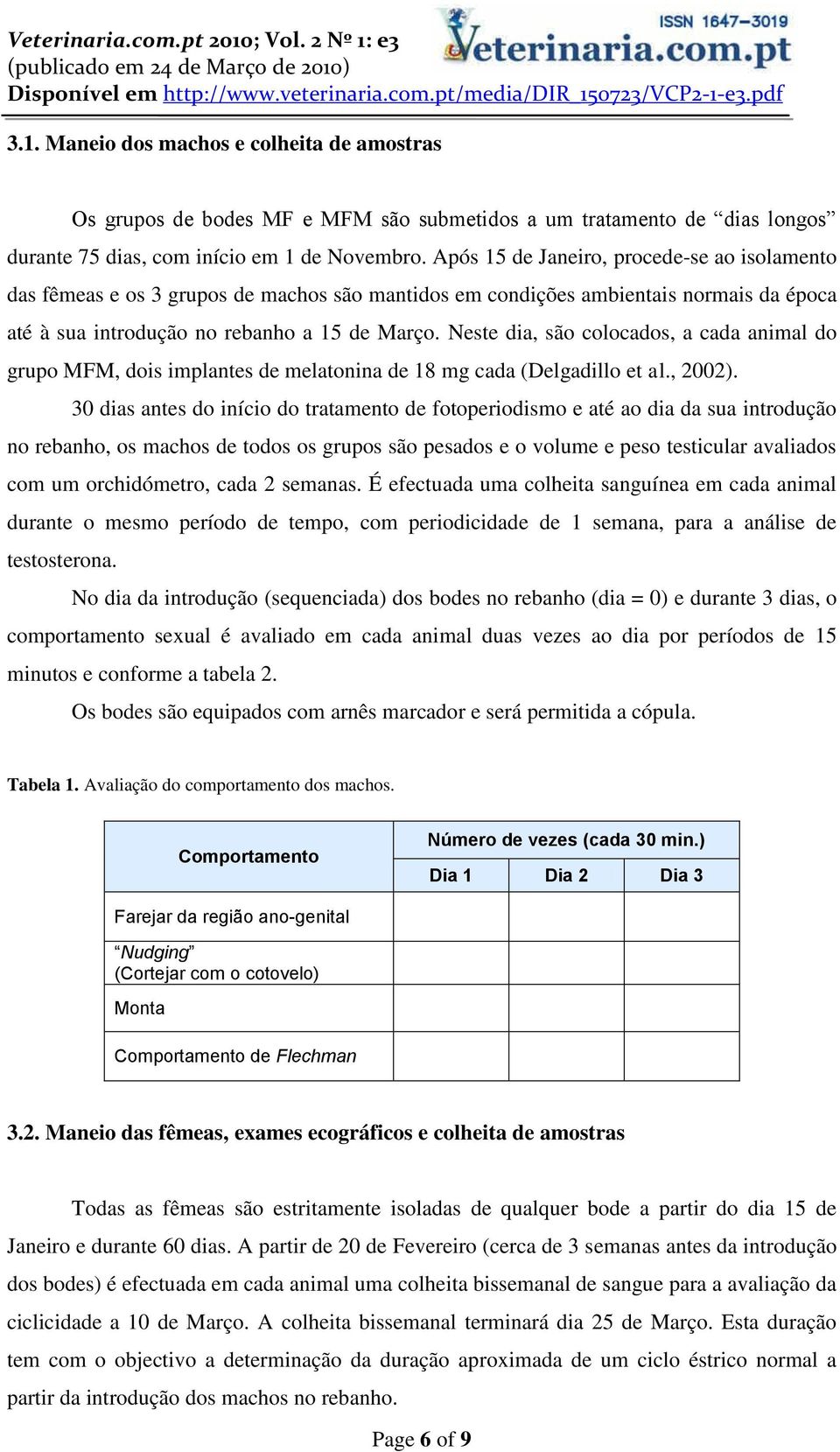 Neste dia, são colocados, a cada animal do grupo MFM, dois implantes de melatonina de 18 mg cada (Delgadillo et al., 2002).