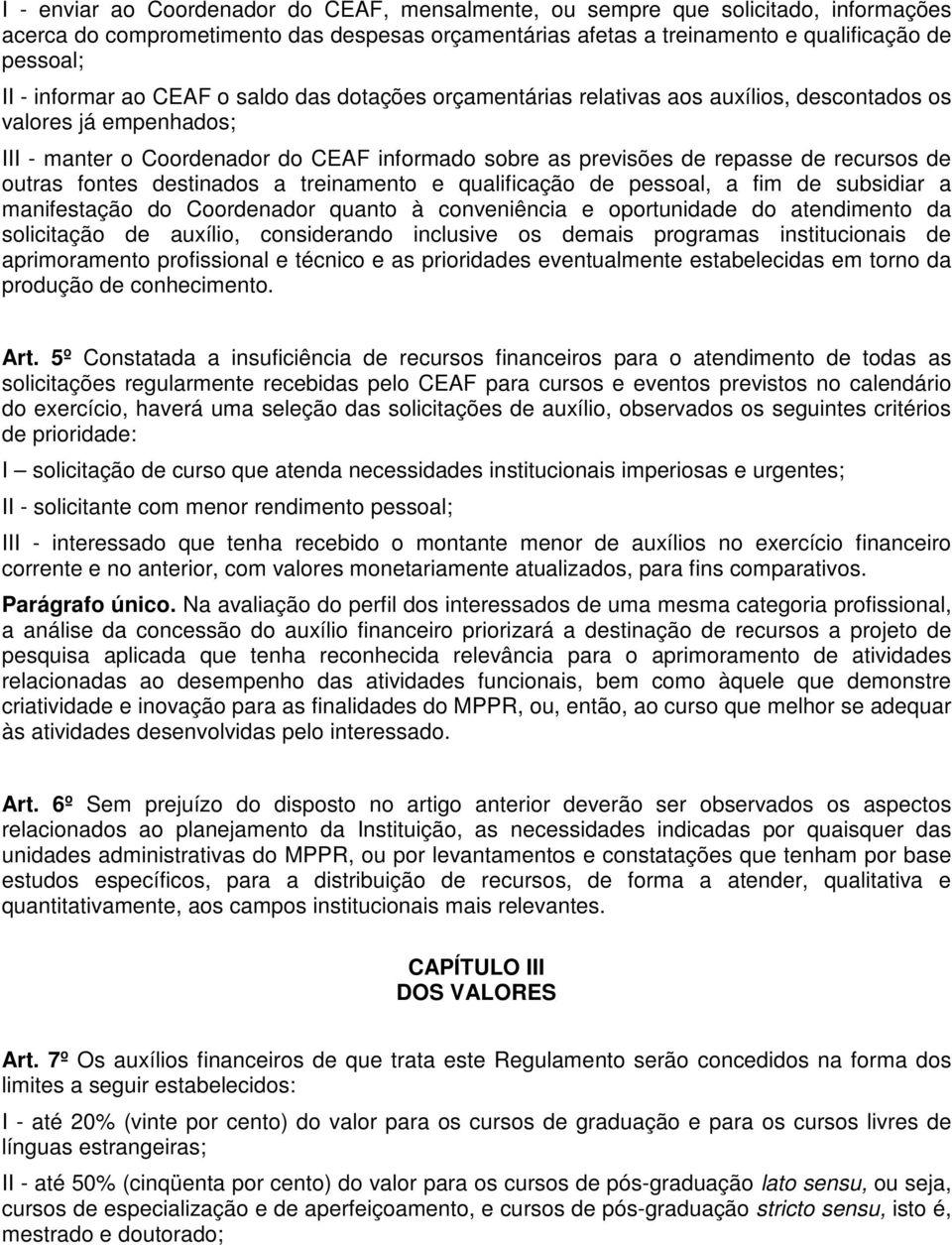 recursos de outras fontes destinados a treinamento e qualificação de pessoal, a fim de subsidiar a manifestação do Coordenador quanto à conveniência e oportunidade do atendimento da solicitação de