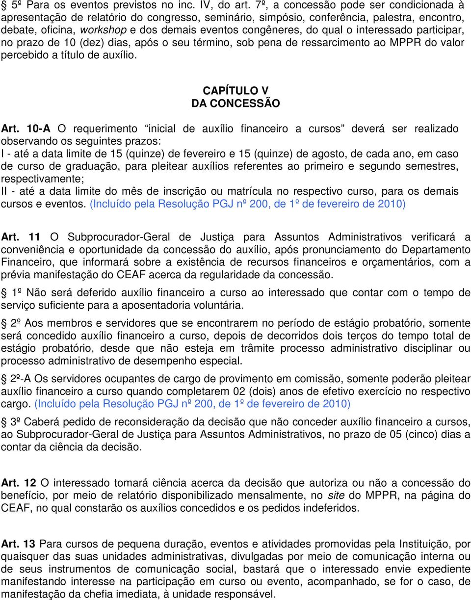 qual o interessado participar, no prazo de 10 (dez) dias, após o seu término, sob pena de ressarcimento ao MPPR do valor percebido a título de auxílio. CAPÍTULO V DA CONCESSÃO Art.