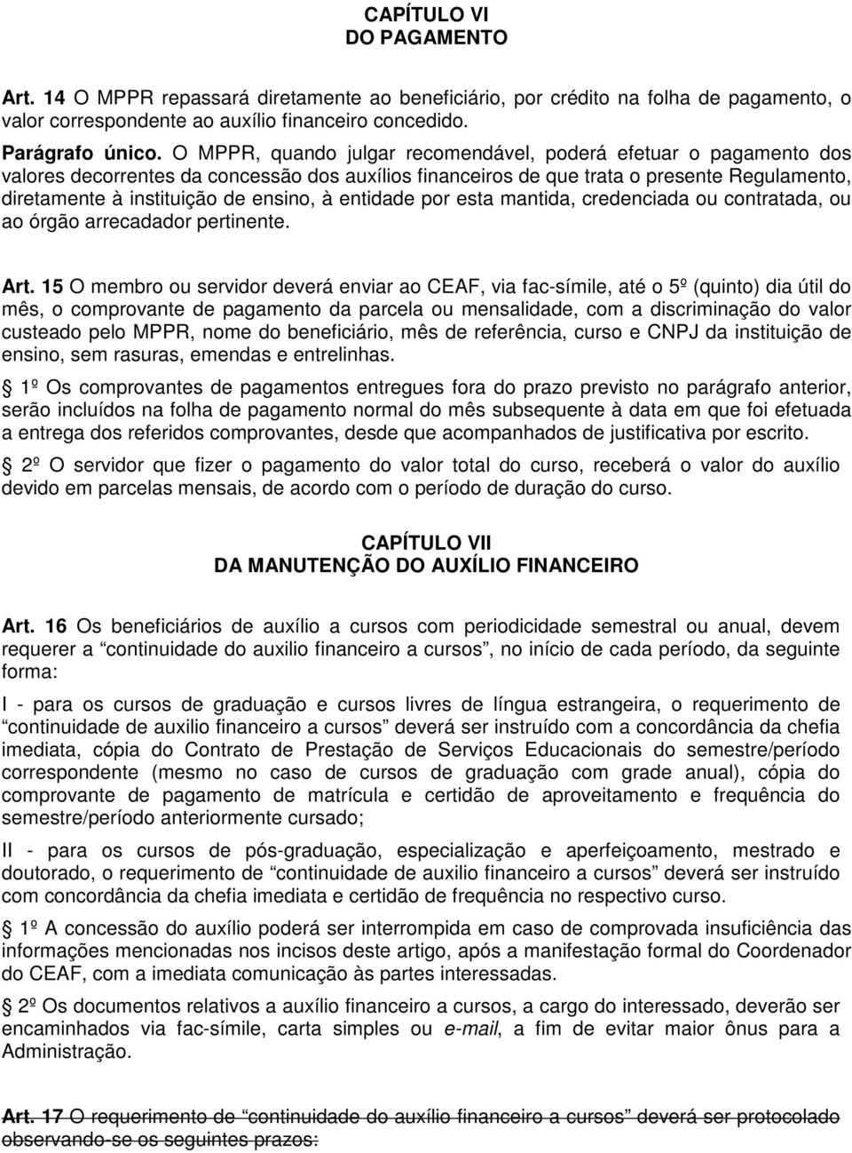 à entidade por esta mantida, credenciada ou contratada, ou ao órgão arrecadador pertinente. Art.