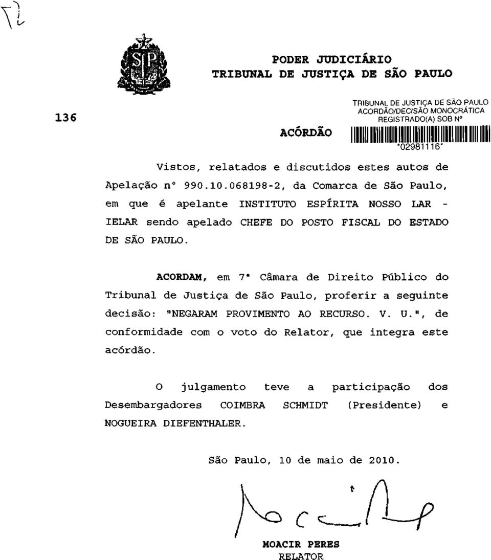 068198-2, da Comarca de São Paulo, em que é apelante INSTITUTO ESPÍRITA NOSSO LAR - IELAR sendo apelado CHEFE DO POSTO FISCAL DO ESTADO DE SÃO PAULO.