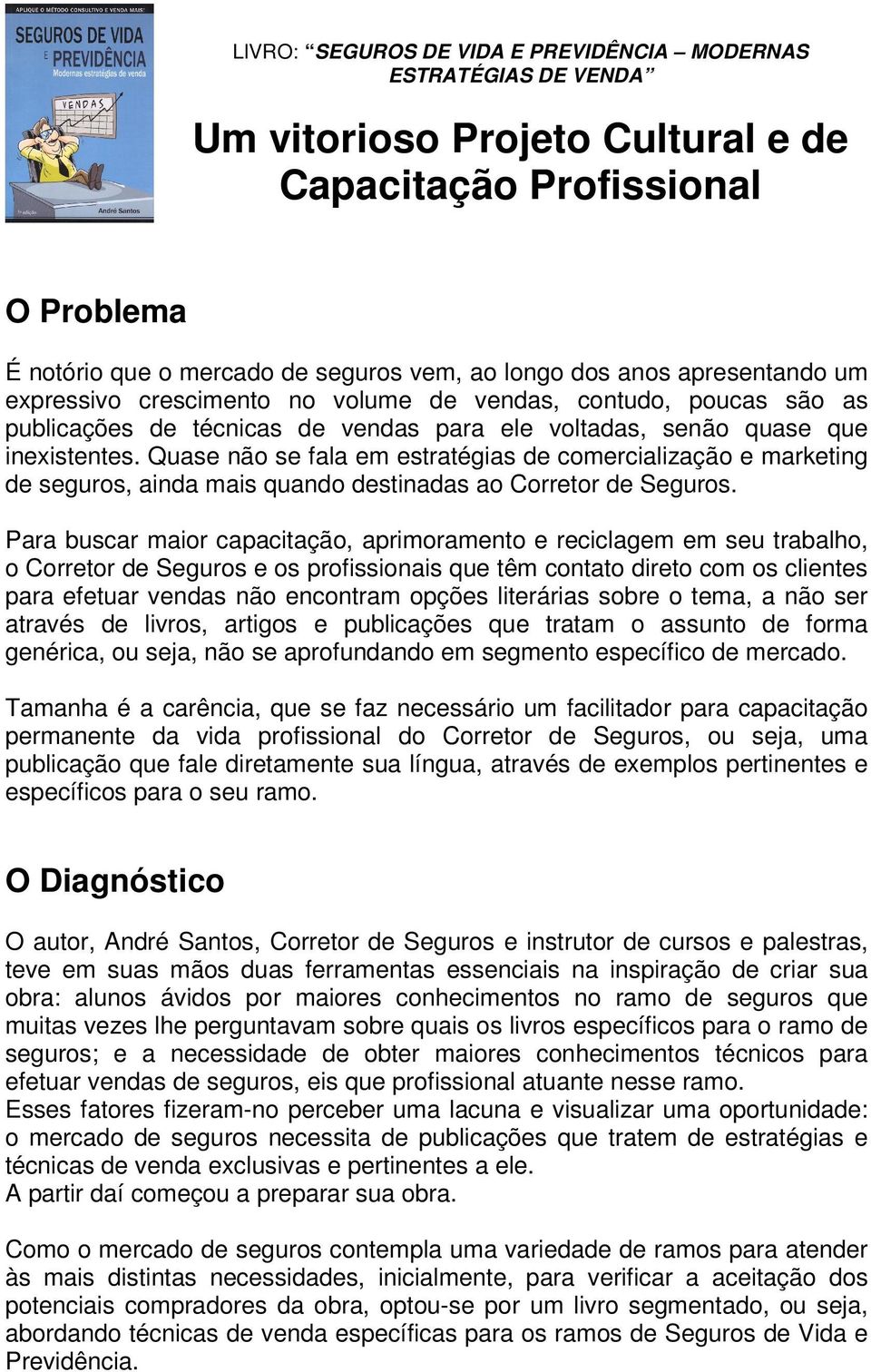 Quase não se fala em estratégias de comercialização e marketing de seguros, ainda mais quando destinadas ao Corretor de Seguros.