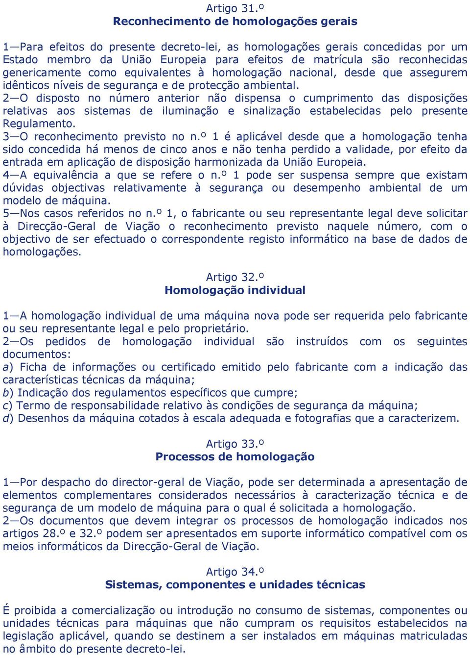 genericamente como equivalentes à homologação nacional, desde que assegurem idênticos níveis de segurança e de protecção ambiental.