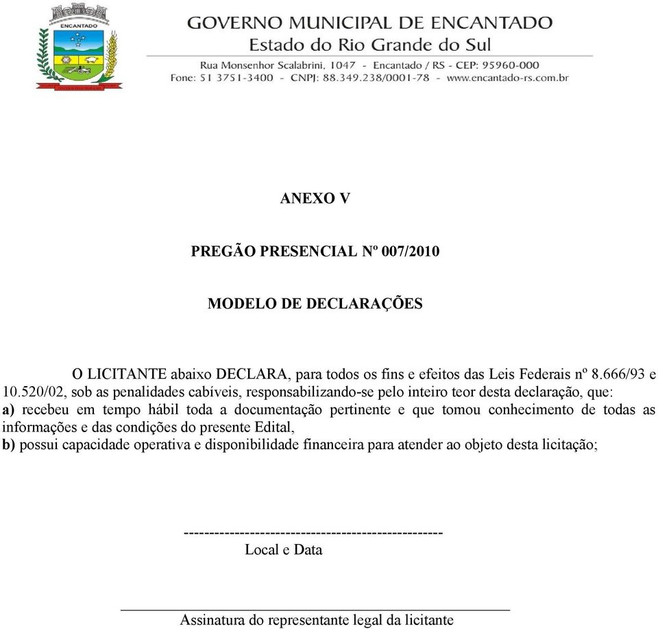 520/02, sob as penalidades cabíveis, responsabilizando-se pelo inteiro teor desta declaração, que: a) recebeu em tempo hábil toda a documentação