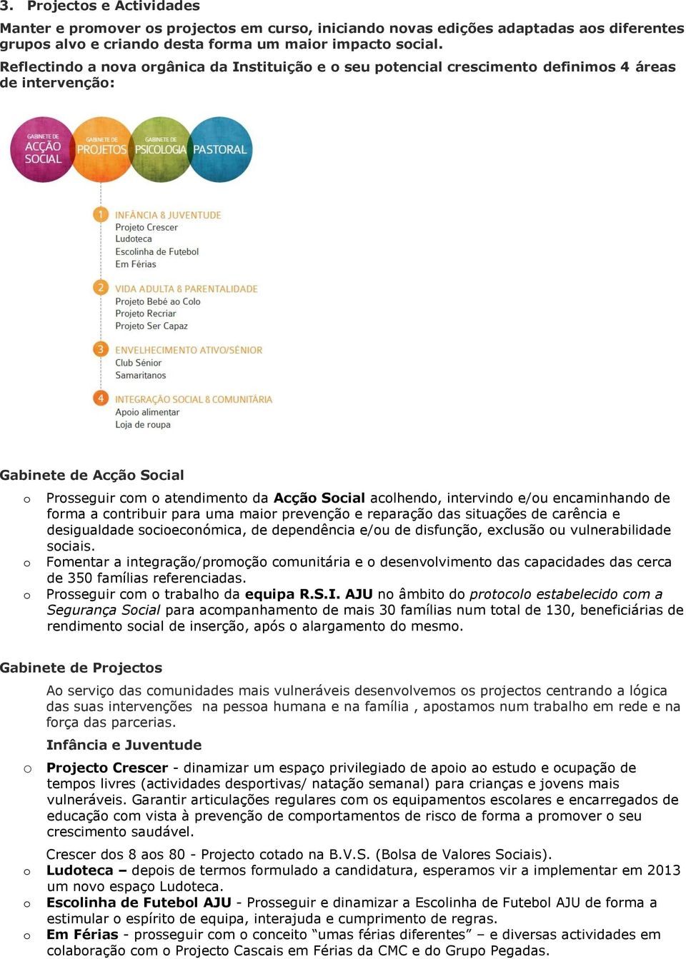 frma a cntribuir para uma mair prevençã e reparaçã das situações de carência e desigualdade sciecnómica, de dependência e/u de disfunçã, exclusã u vulnerabilidade sciais.