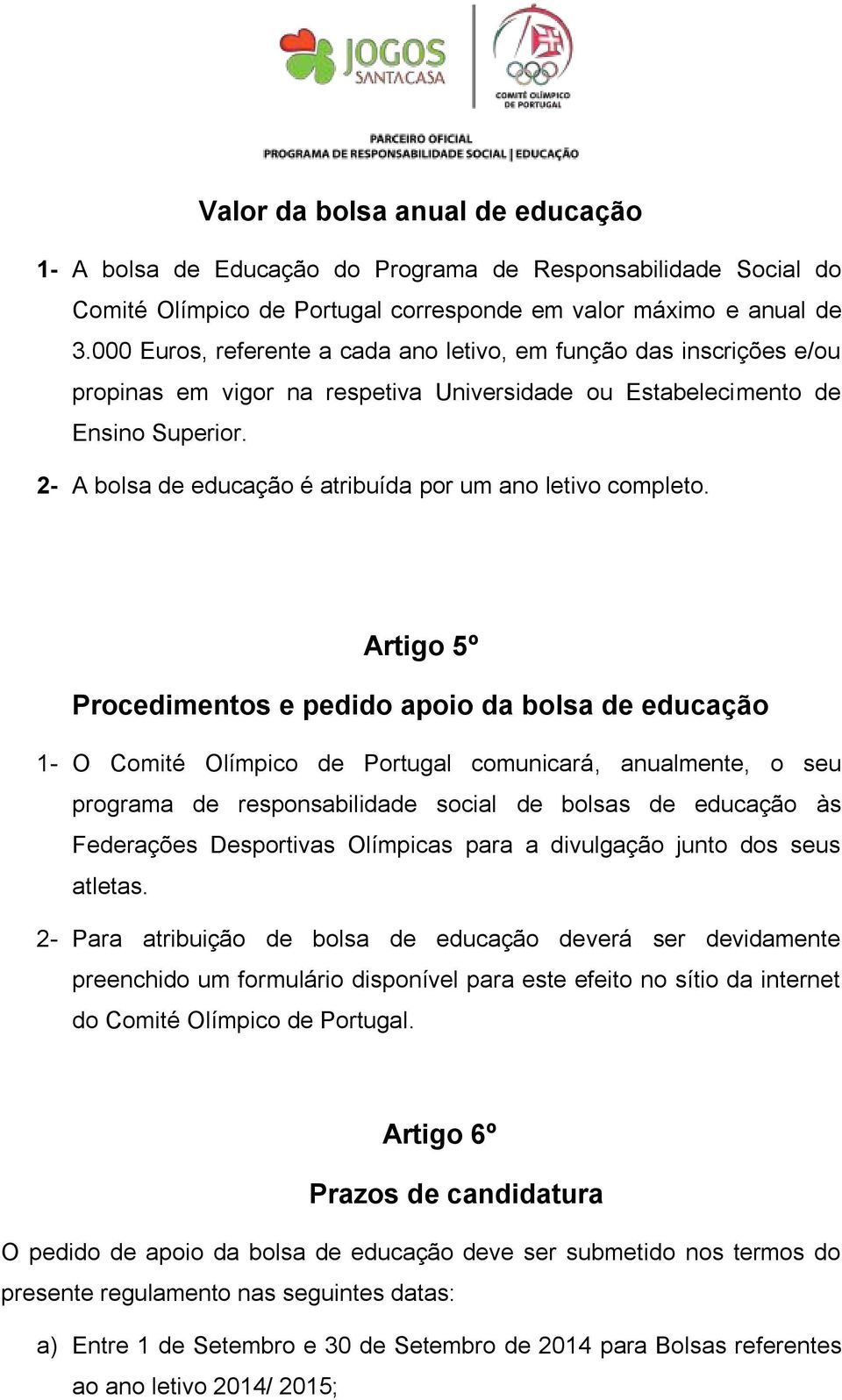 2- A bolsa de educação é atribuída por um ano letivo completo.