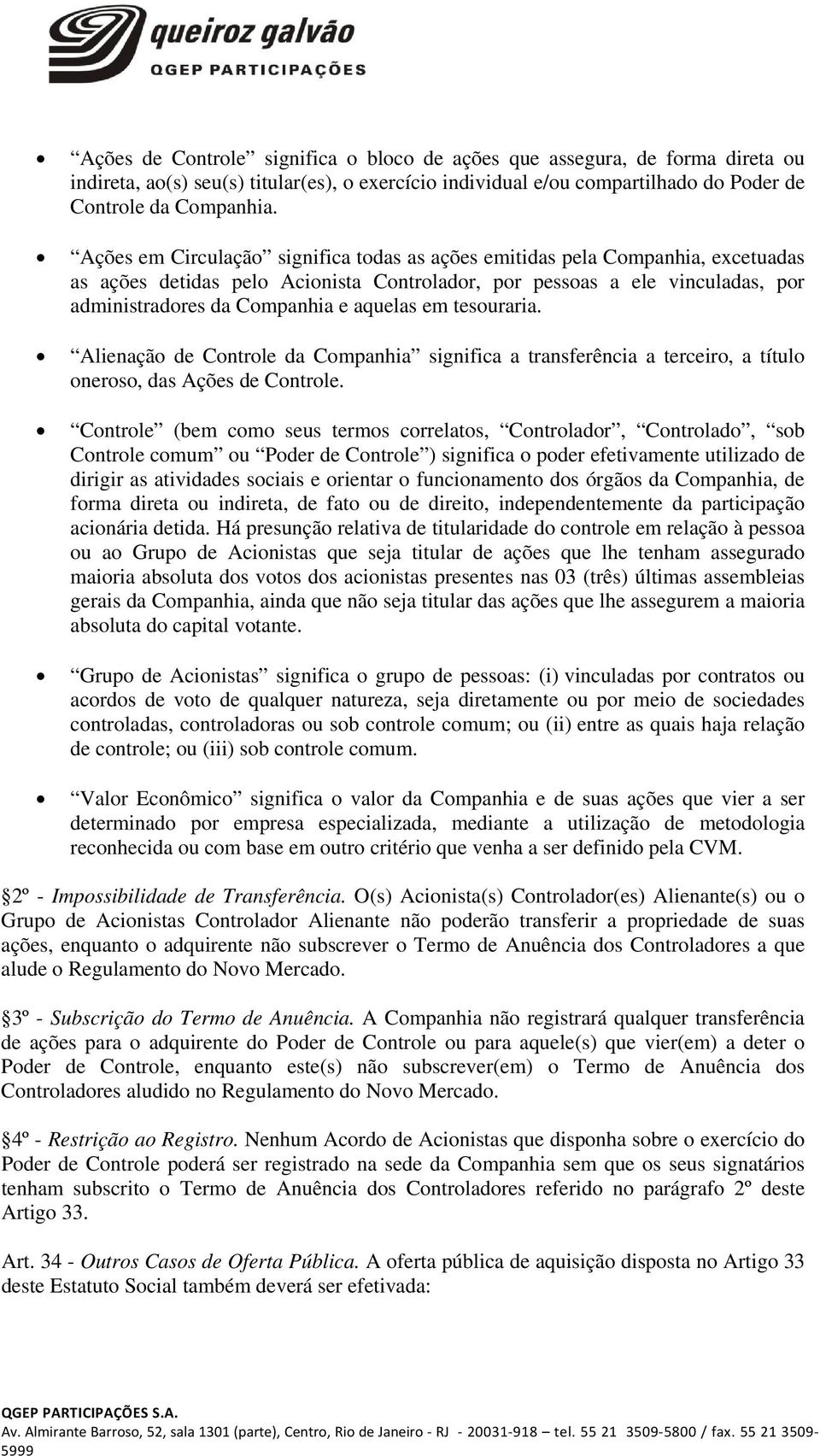 em tesouraria. Alienação de Controle da Companhia significa a transferência a terceiro, a título oneroso, das Ações de Controle.