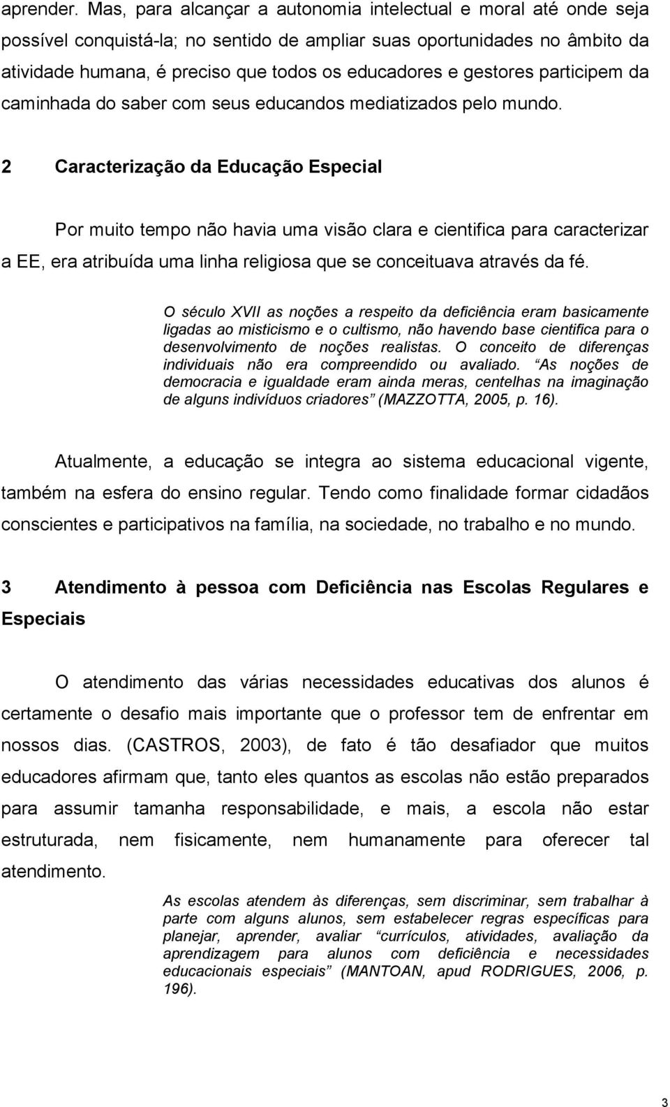 gestores participem da caminhada do saber com seus educandos mediatizados pelo mundo.