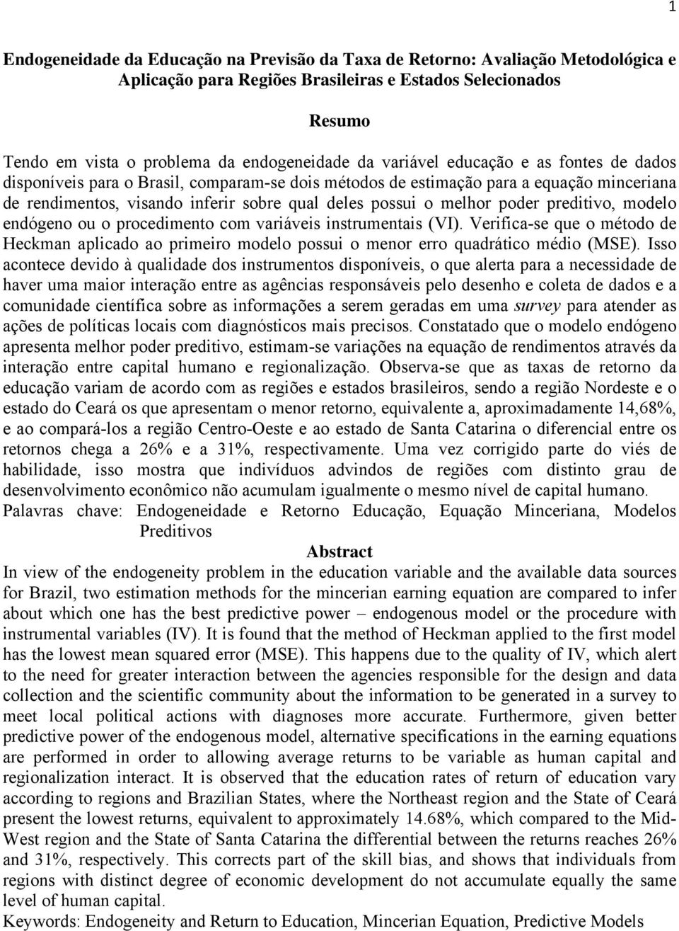 poder preditivo, modelo endógeno ou o procedimento com variáveis instrumentais (VI). Verifica-se que o método de Heckman aplicado ao primeiro modelo possui o menor erro quadrático médio (MSE).