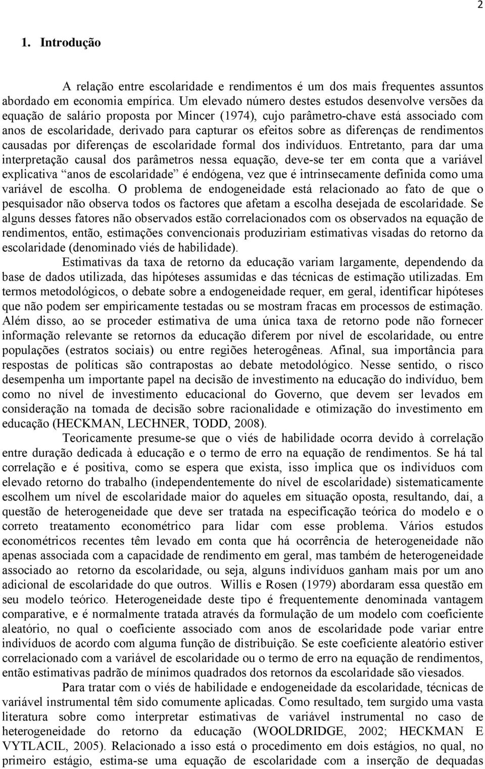 sobre as diferenças de rendimentos causadas por diferenças de escolaridade formal dos indivíduos.