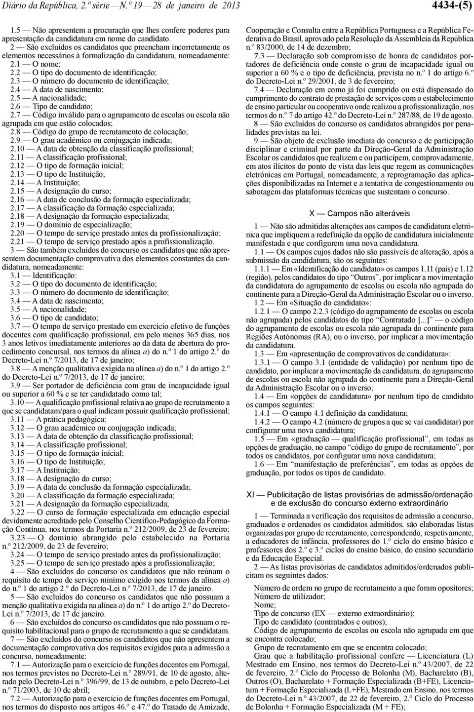 3 O número do documento de identificação; 2.4 A data de nascimento; 2.5 A nacionalidade; 2.6 Tipo de candidato; 2.