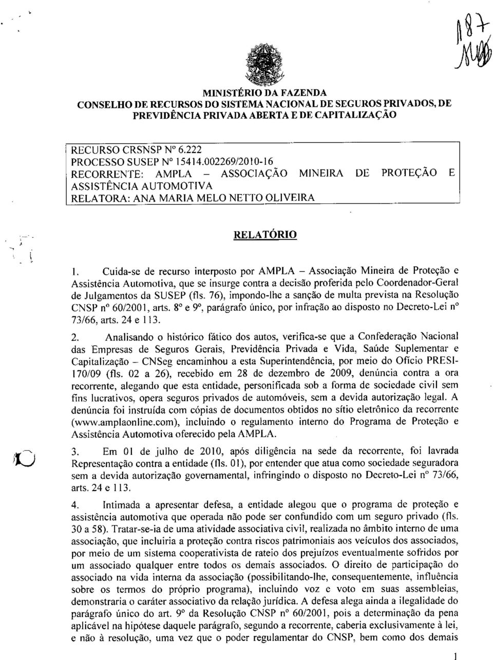 Mineira de ProteçAo e Assisténcia Automotiva, que se insurge contra a decisao proferida pelo Coordenador-Geral de Julgamentos da SUSEP (fis.