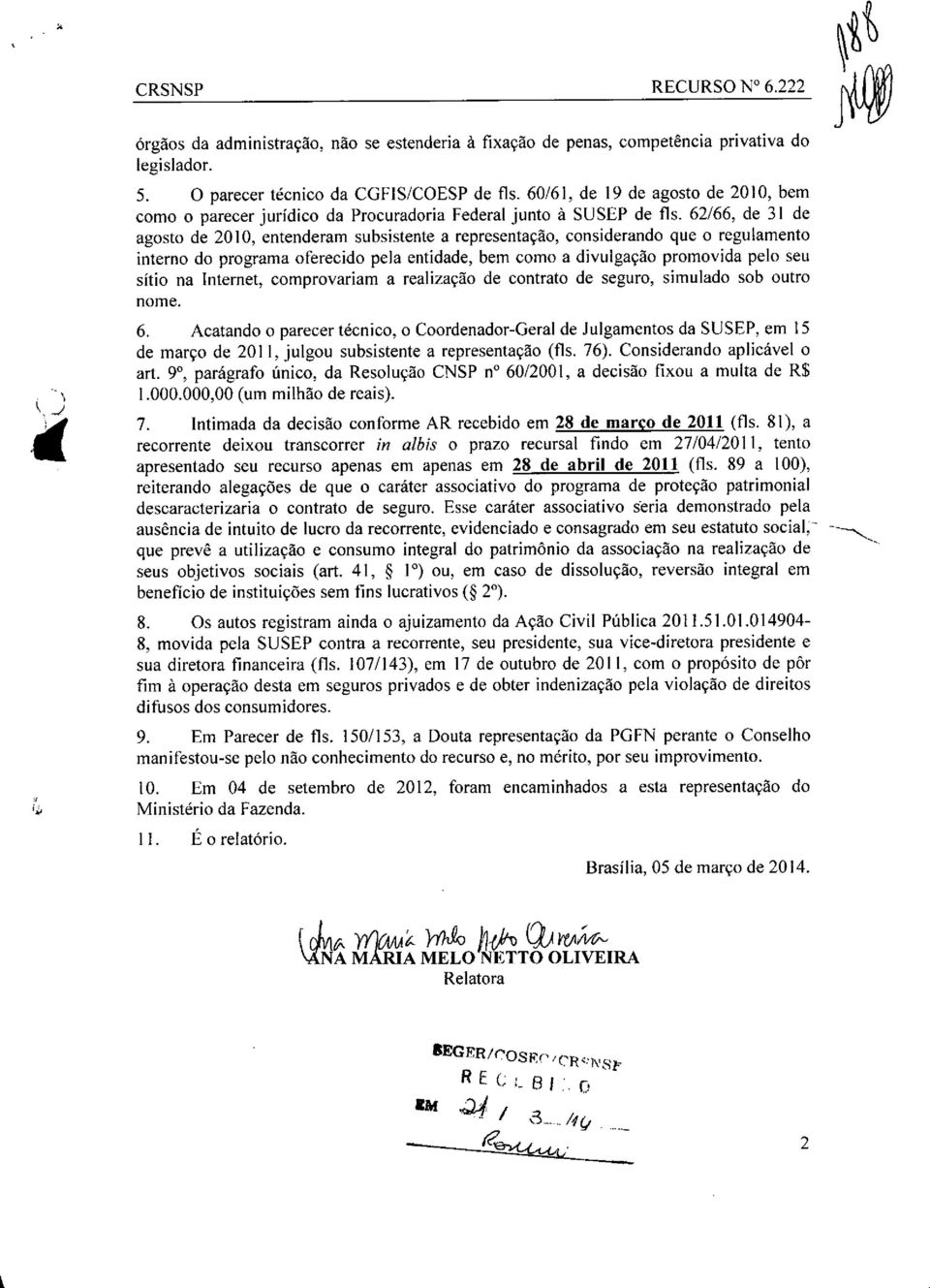 62/66, de 31 de agosto de 2010, entenderam subsistente a representacäo, considerando que o regulamento interno do programa oferecido pela entidade, bern como a divulgação promovida pelo seu sitio na