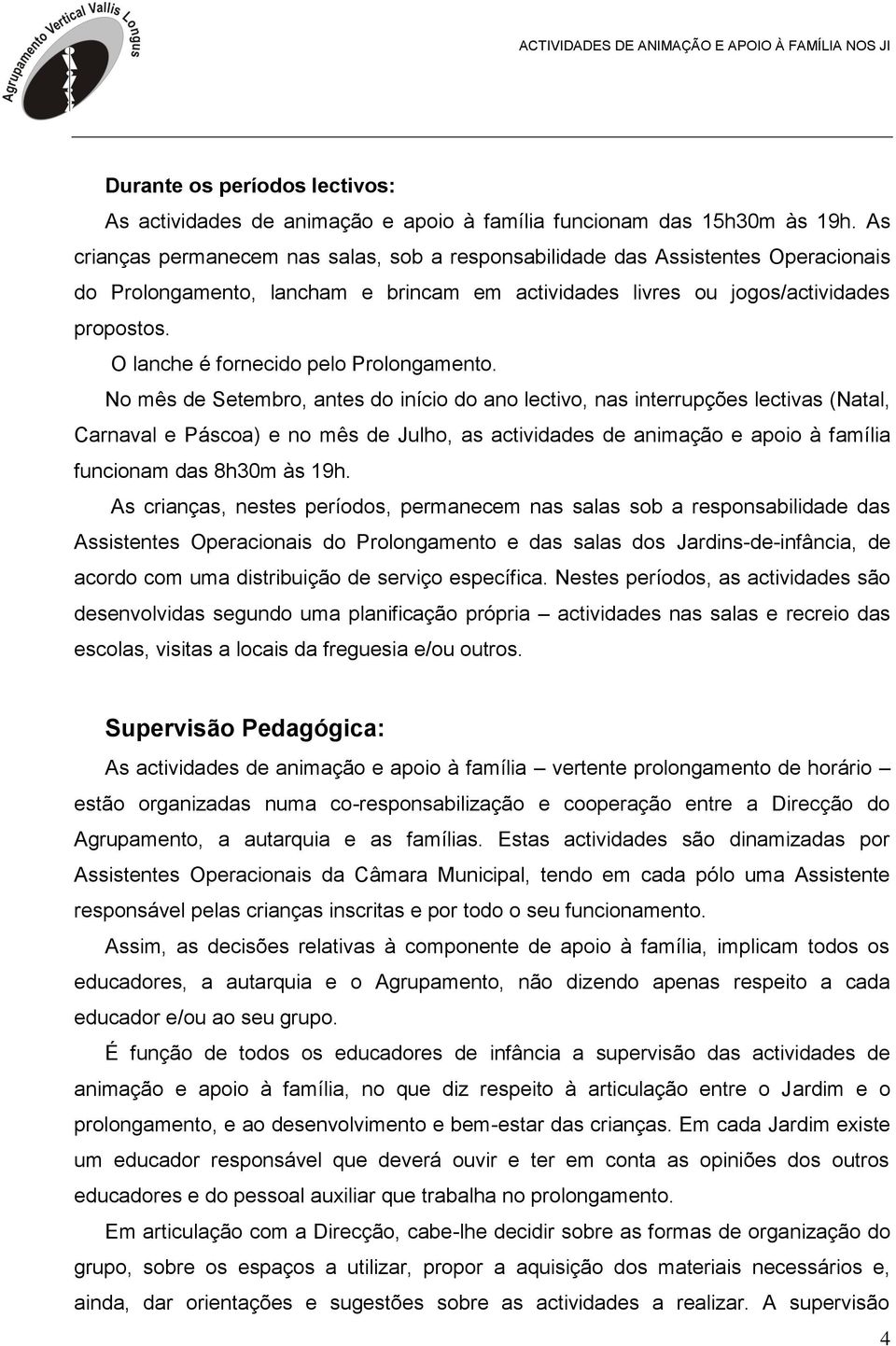 O lanche é fornecido pelo Prolongamento.