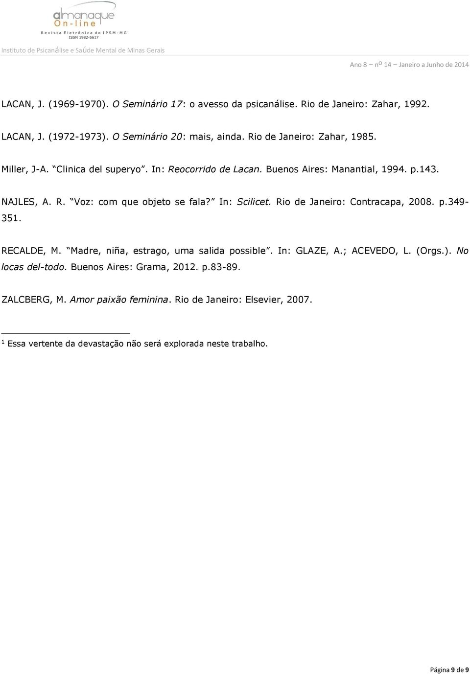 In: Scilicet. Rio de Janeiro: Contracapa, 2008. p.349-351. RECALDE, M. Madre, niña, estrago, uma salida possible. In: GLAZE, A.; ACEVEDO, L. (Orgs.).