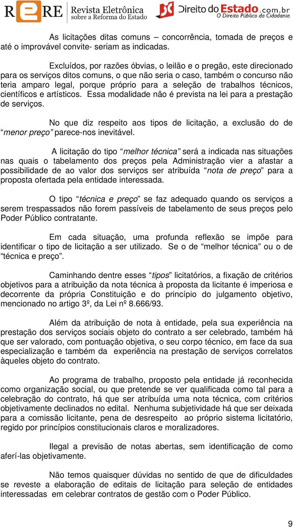 trabalhos técnicos, científicos e artísticos. Essa modalidade não é prevista na lei para a prestação de serviços.