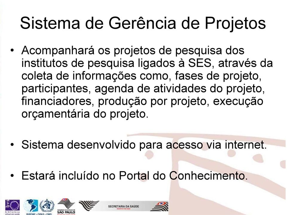 participantes, agenda de atividades do projeto, financiadores, produção por projeto, execução