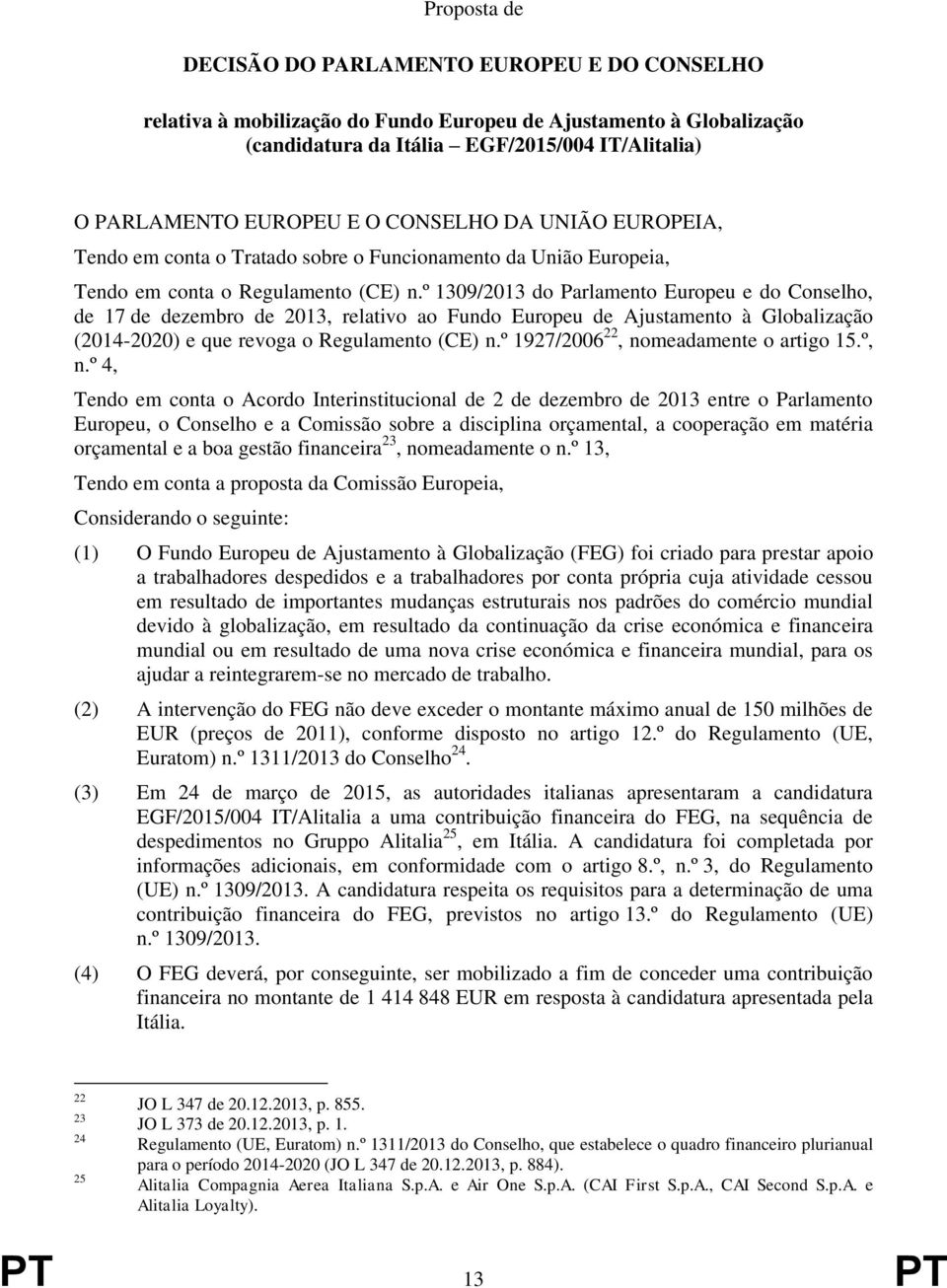 º 1309/2013 do Parlamento Europeu e do Conselho, de 17 de dezembro de 2013, relativo ao Fundo Europeu de Ajustamento à Globalização (2014-2020) e que revoga o Regulamento (CE) n.