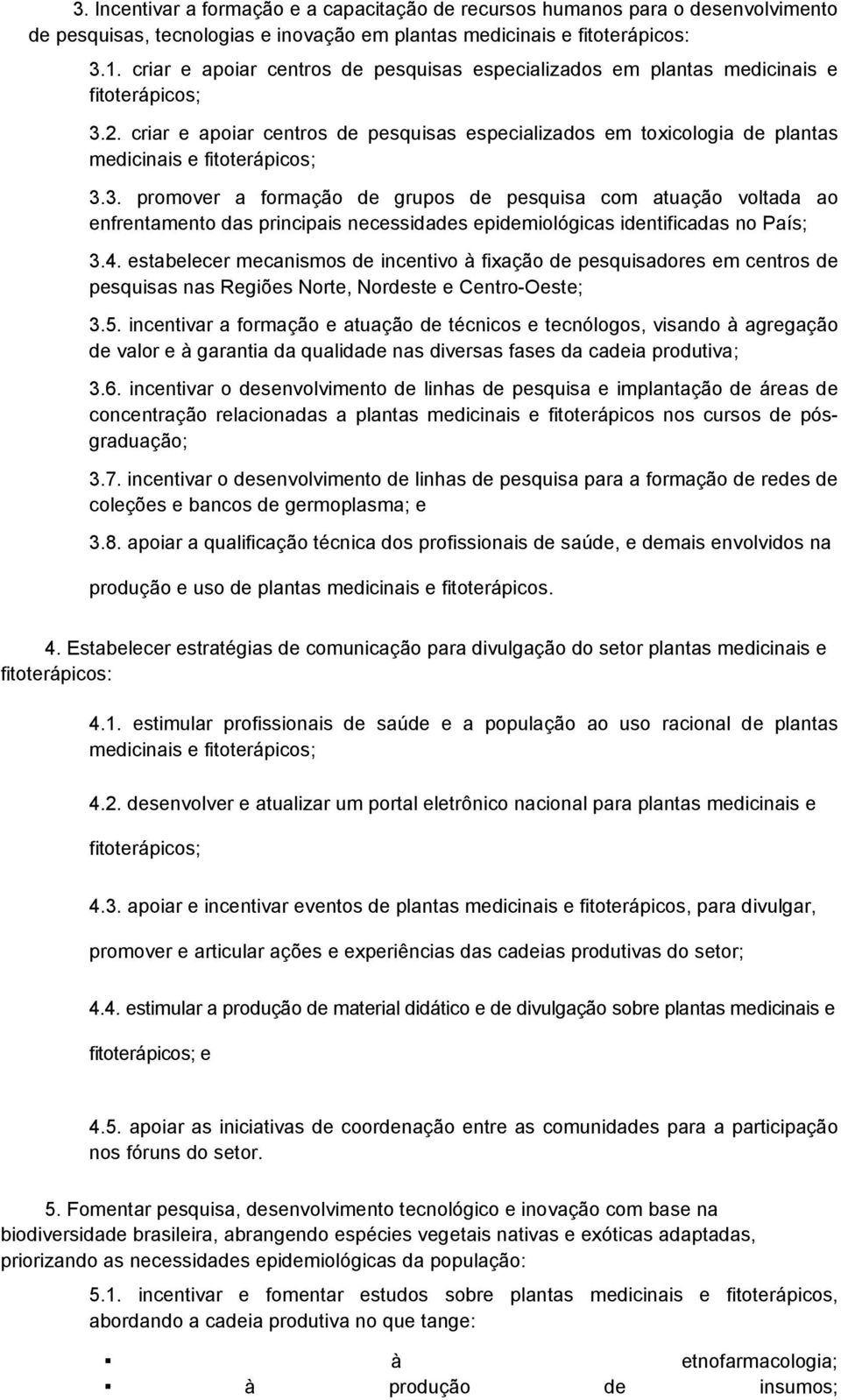 2. criar e apoiar centros de pesquisas especializados em toxicologia de plantas medicinais e 3.