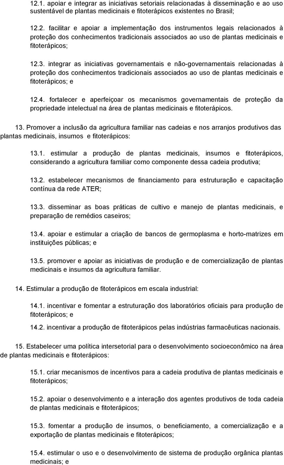 fortalecer e aperfeiçoar os mecanismos governamentais de proteção da propriedade intelectual na área de plantas medicinais e fitoterápicos. 13.