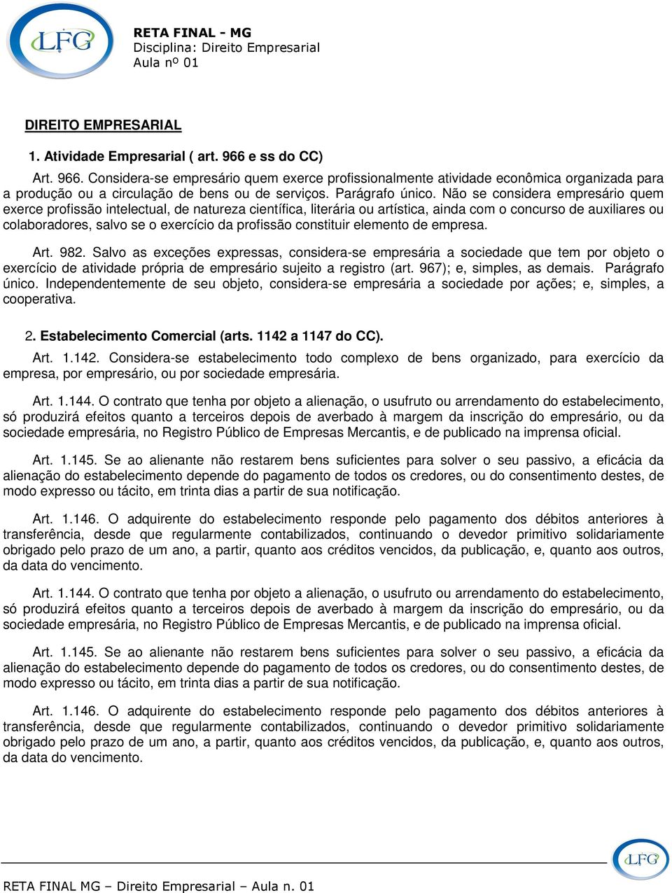 Não se considera empresário quem exerce profissão intelectual, de natureza científica, literária ou artística, ainda com o concurso de auxiliares ou colaboradores, salvo se o exercício da profissão