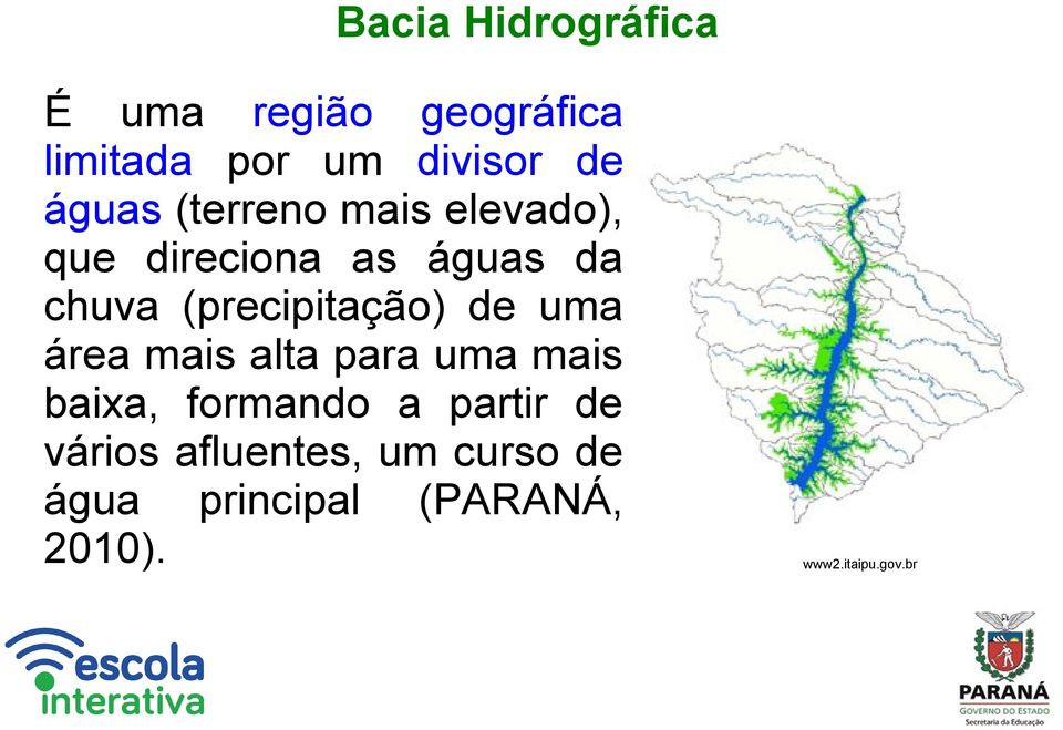 (precipitação) de uma área mais alta para uma mais baixa, formando a