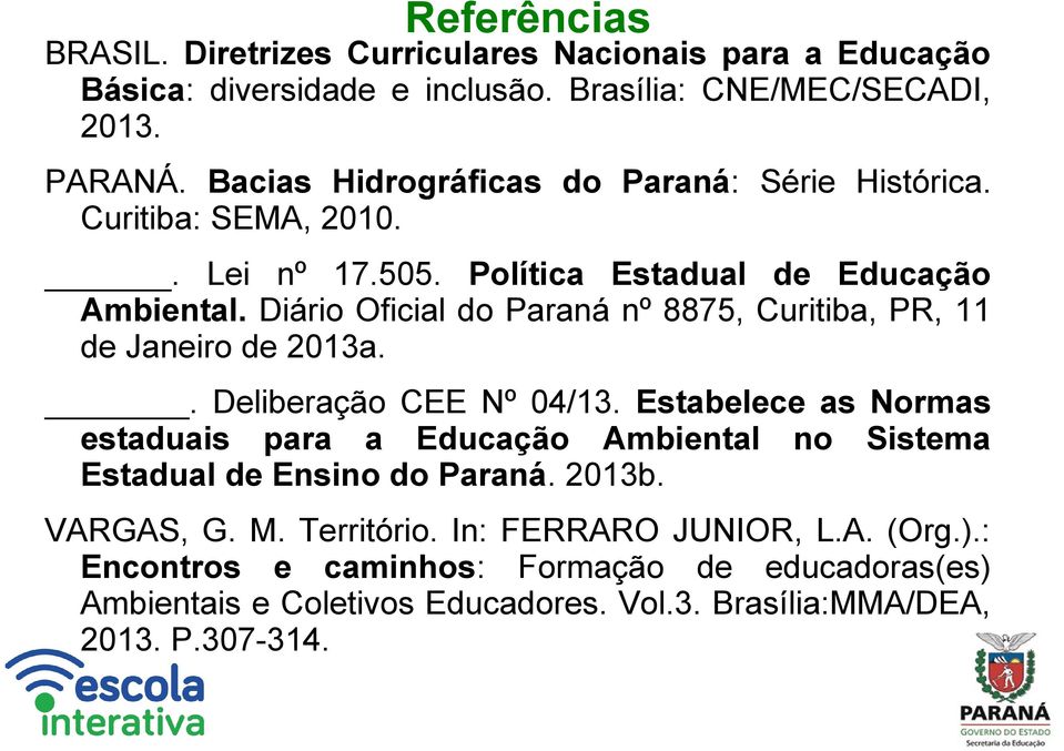 Diário Oficial do Paraná nº 8875, Curitiba, PR, 11 de Janeiro de 2013a.. Deliberação CEE Nº 04/13.