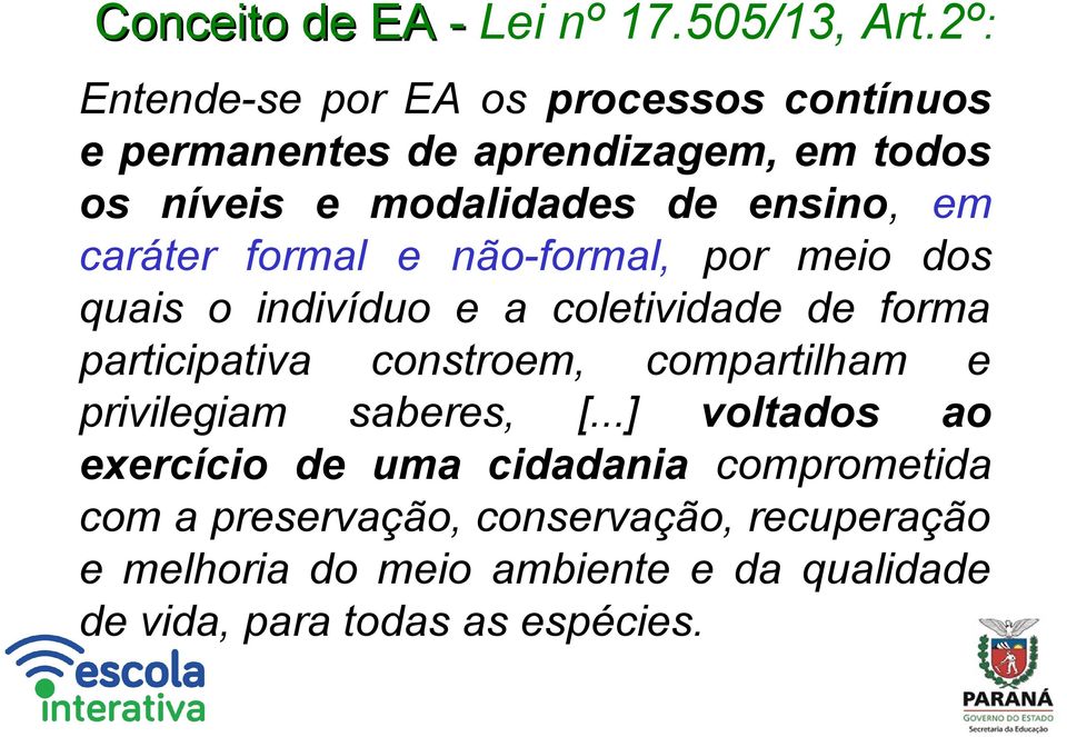 em caráter formal e não-formal, por meio dos quais o indivíduo e a coletividade de forma participativa constroem,