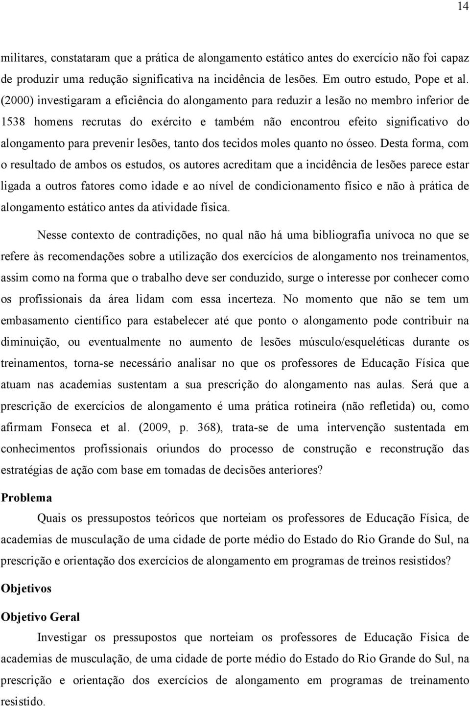 lesões, tanto dos tecidos moles quanto no ósseo.