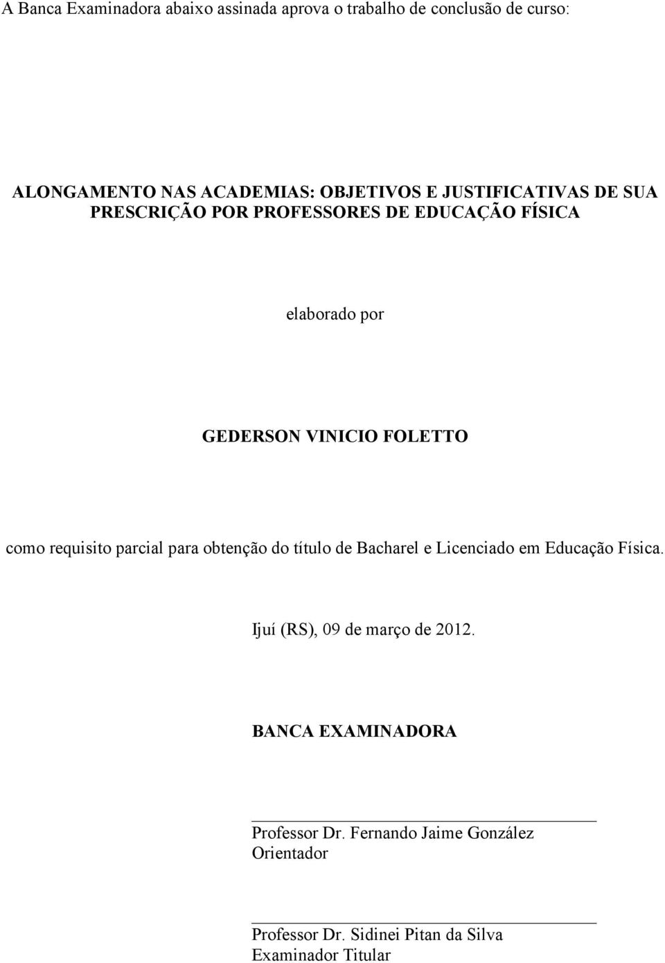 requisito parcial para obtenção do título de Bacharel e Licenciado em Educação Física. Ijuí (RS), 09 de março de 2012.