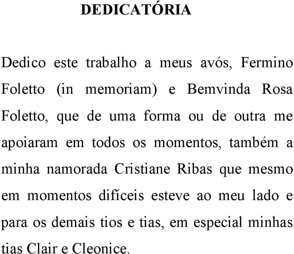 momentos, também a minha namorada Cristiane Ribas que mesmo em momentos difíceis