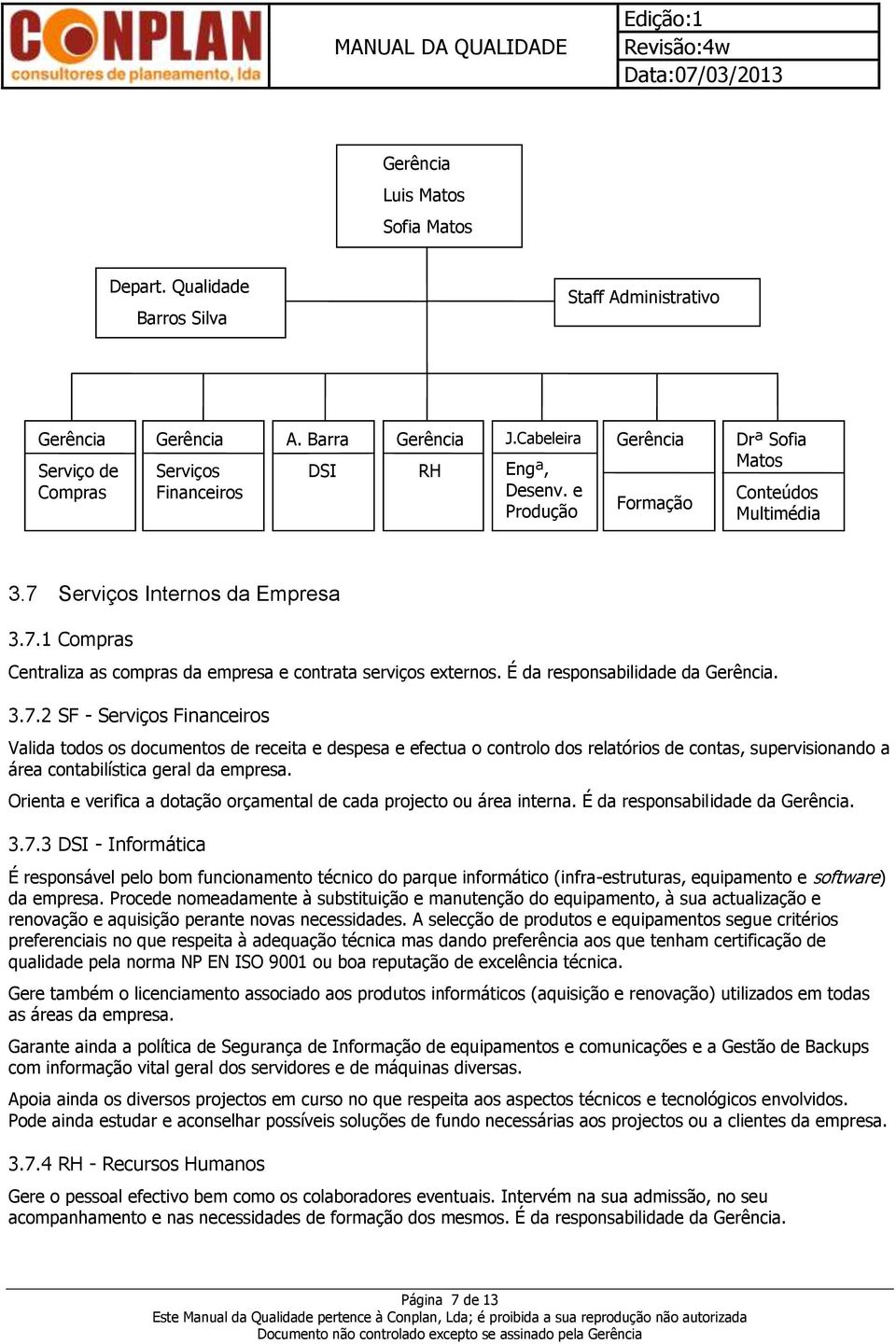 É da responsabilidade da Gerência. 3.7.