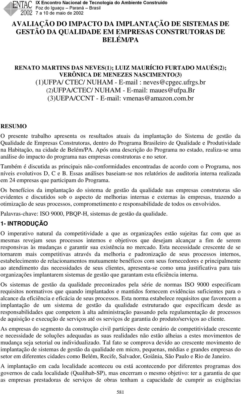 br RESUMO O presente trabalho apresenta os resultados atuais da implantação do Sistema de gestão da Qualidade de Empresas Construtoras, dentro do Programa Brasileiro de Qualidade e Produtividade na